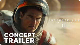 INTERSTELLAR 2 – Teaser Trailer Concept –  Tom Cruise