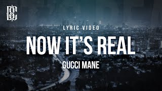 Gucci Mane - Now It's Real | Lyrics