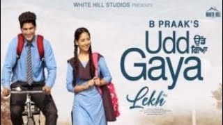 Udd Gaya Lyrics by B Praak is brand new punjabi song from movie Lekh and ALL'INDIA MUSIC