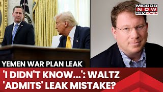Trump's Yemen War Plan Leaked, Mike Waltz 'Admits' To Big Blunder? How Was Journalist Added To Group