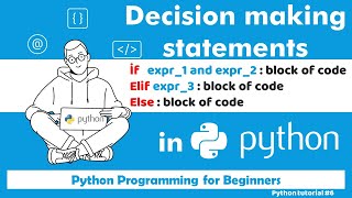 7. Python Decision making if Elif Else