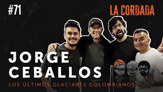 Los últimos glaciares colombianos | Jorge Ceballos - La Cordada #71