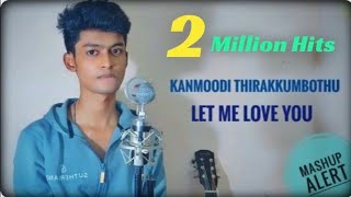 Kanmoodi Thirakkumbothu X Let Me Love You Mashup | SachinJAS