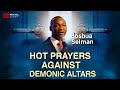 Hot prophetic prayers against demonic altars- Apostle Joshua Selman