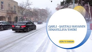 QARLI  - ŞAXTALI HAVANIN İSMAYILLIYA TƏSİRİ