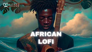 African Lofi Mix 🍃 Chill Lofi Afrobeats Music 2023