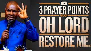 NEW WEEK PRAYER: 3 PRAYER POINTS FOR 2025 OH LORD RESTORE EVERYTHING - APOSTLE JOSHUA SELMAN