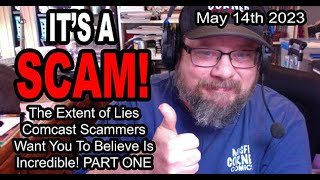 IT'S A SCAM! A COMCAST SCAM! The Lies Comcast Scammers Want You To Believe is Incredible! PART ONE