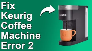 How To Fix Keurig Coffee Machine Error 2 (Faulty Preheat Tank - Best Solutions To The Error)