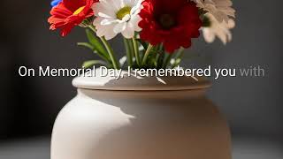 On Memorial Day, I remembered you with flowers on your urn.