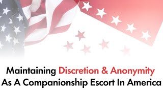 Maintaining Discretion & Anonymity As A Companionship Escort In America