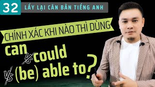 LẤY LẠI CĂN BẢN 32: Chính xác khi nào thì dùng CAN, COULD, BE ABLE TO - Thắng Phạm