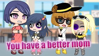 You Have a Better Mom 💞 Marinette x Chloe ✨ Meme 🎶 MLB AU 💙 Gacha Club \u0026 Gacha Life 🐞 Miraculous LB