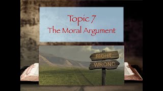 Topic 7  - The Moral Argument for God's Existence
