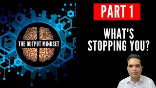What's stopping you? The Output Principle [PART #1]