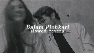Balam Pichkari - (slowed & reverb) - Yeh Jawaani Hai Deewani
