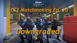 CS2 Matchmaking Episode 20: Downgraded