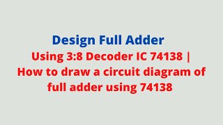 How to draw a circuit diagram of a full adder using IC 74138 with pin numbers