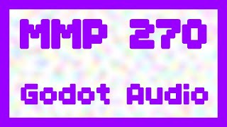 Godot Audio ~ MMP 270