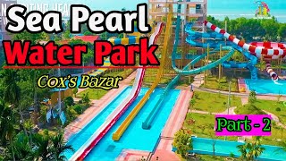 Sea Pearl Water Park || Cox’s Bazar | Part - 2 || A to Z Vromon Guide | Marine Drive ||