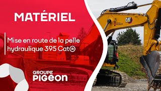 PIGEON Terrassement - Mise en route de la pelle hydraulique 395 Cat®