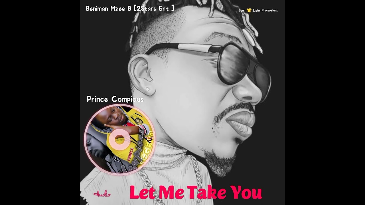 Beniman Mzee B [2Stars Ent ] Ft Prince Compious - LET ME TAKE YOU ...