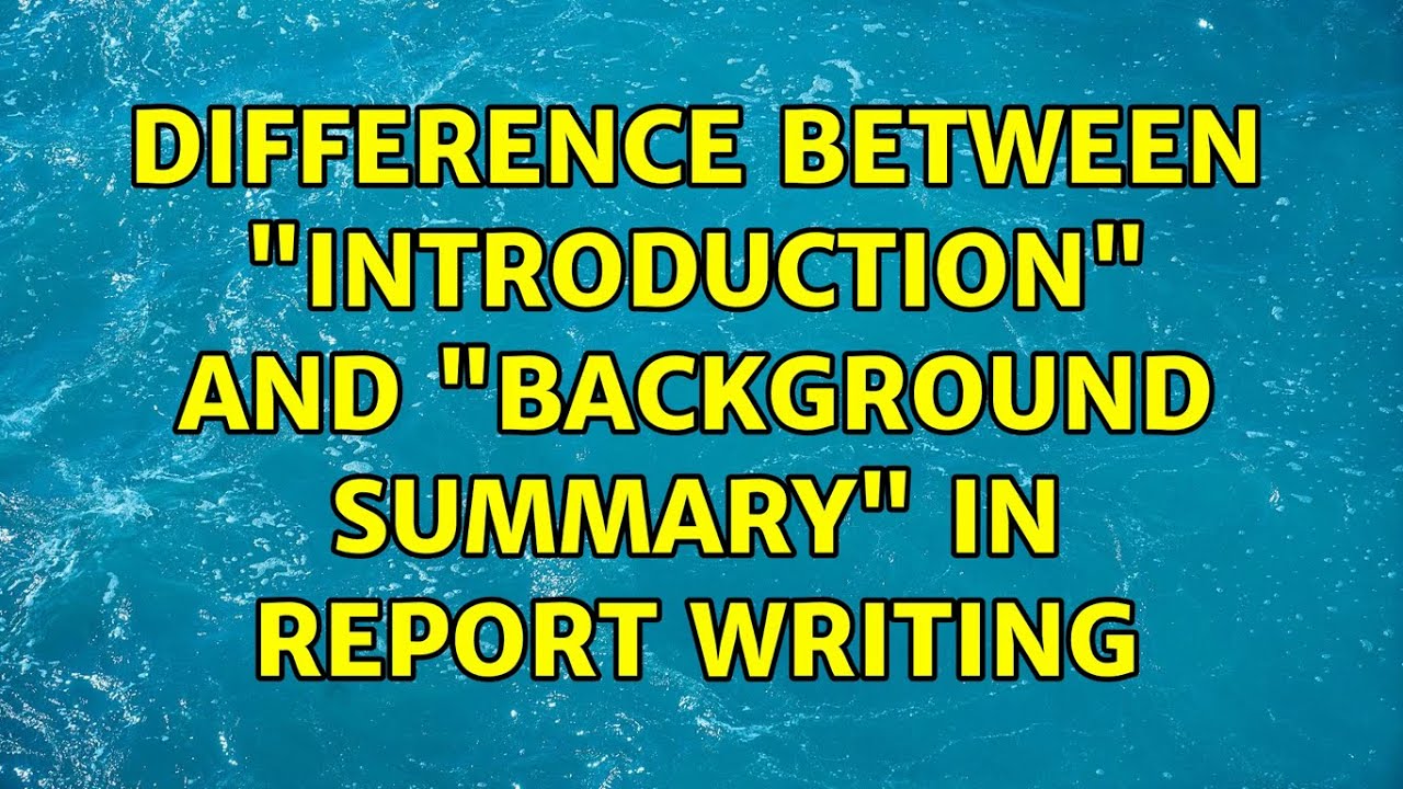 Difference Between "Introduction" And "Background Summary" In Report ...