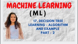 #17 Decision Tree Learning - Example and Algorithm |Part-2||ML|