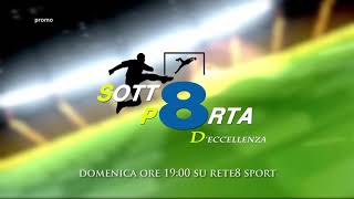 Sottoporta D'Eccellenza - La domenica alle ore 19:00 su Rete8 Sport (Promo Tv)