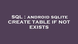 SQL : android sqlite CREATE TABLE IF NOT EXISTS