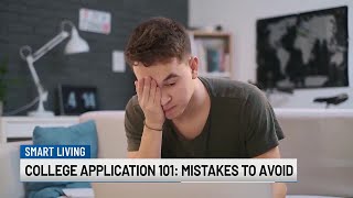 College application 101: Mistakes to avoid
