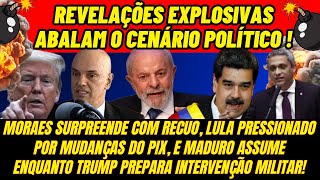 💣🚨 Bombástico! Moraes recua, Lula sob pressão pelo PIX, Maduro assume, Trump planeja intervenção!