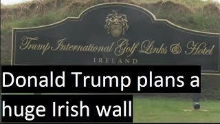 Donald Trump plans a huge Irish wall | Nuacht TG4