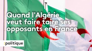 Quand l'Algérie veut faire taire ses opposants en France