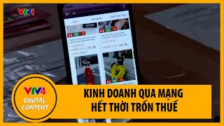 Kinh doanh qua mạng hết thời trốn thuế | VTV4