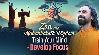 3 Steps to Train your Mind for Laser-Like Focus - Zen and Mahabharata Wisdom | Swami Mukundananda