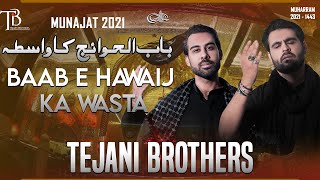 Munajat Mola Abbas 2021 | BAB E HAWAIJ KA WASTA | New Noha 2021 | Tejani Brothers Nohay 2021/1443