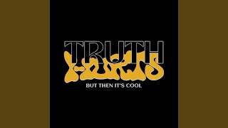 TRUTH HURTS BUT THEN IT'S COOL