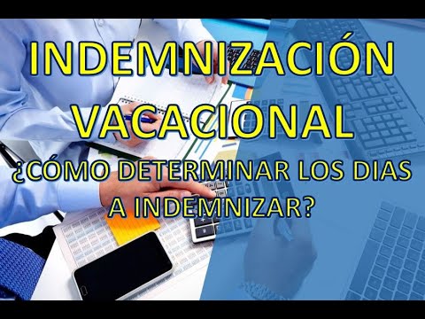 INDEMNIZACION VACACIONAL | ¿CÓMO CALCULAR LOS DIAS A INDEMNIZAR? - YouTube