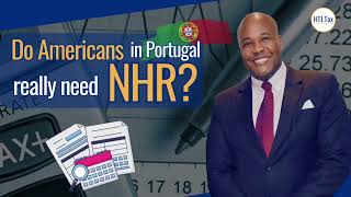 Do Americans in Portugal Need Portugal Non-Habitual Resident Scheme (NHR) | Tax Benefits Explained