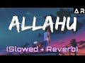 Allahu - Heart Touching Nasheed ( Slowed + Reverb )