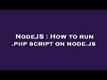 NodeJS : How to run .php script on node.js