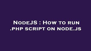 NodeJS : How to run .php script on node.js