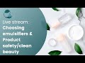 LIVE: Choosing Emulsifiers + Product Safety/Clean Beauty