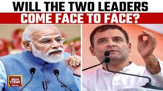 State Of War 2024's Biggest Face-Off | Rahul Gandhi Challenges PM Modi To Debate | India Today