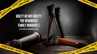 Guilty or Not Guilty: The Hendricks Family Murders 1