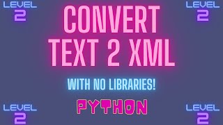 How to Convert Text Files to XML Files in Python (without Libraries)