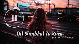 Dil Sambhal Ja Zara Phir Mohabbat | Slowed Reverb | Arijit Singh, Mohd I. | Just Lofi Things | Hindi
