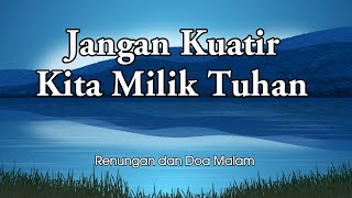 Jangan Kuatir Kita Milik Tuhan - Renungan Malam - Renungan Kristen - Pokok Anggur