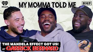 S5 Ep 29: The Mandela Effect Got Us! (with Garrick Bernard) | MY MOMMA TOLD ME
